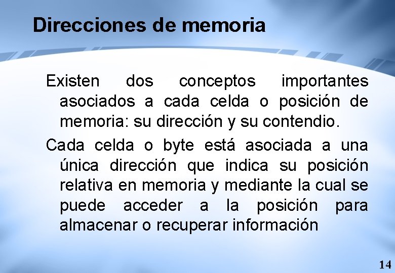 Direcciones de memoria Existen dos conceptos importantes asociados a cada celda o posición de