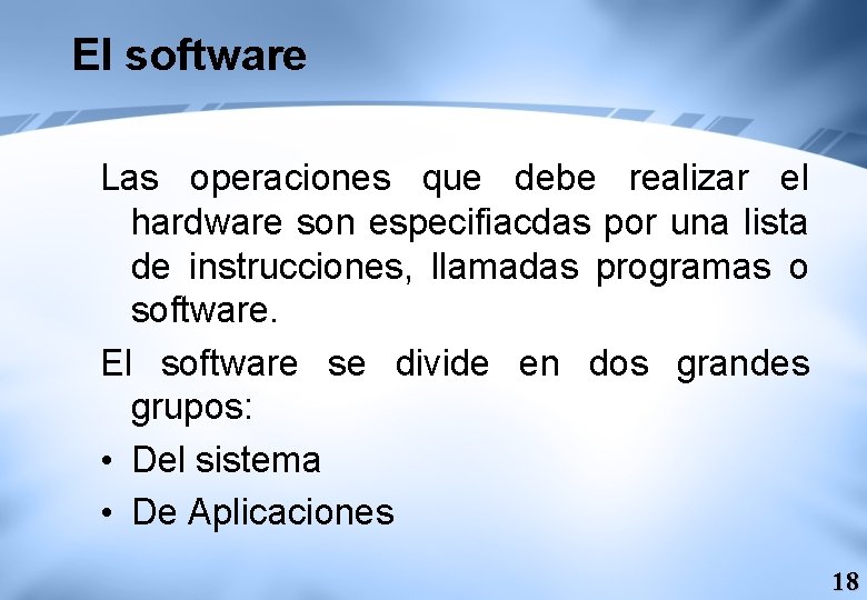 El software Las operaciones que debe realizar el hardware son especifiacdas por una lista