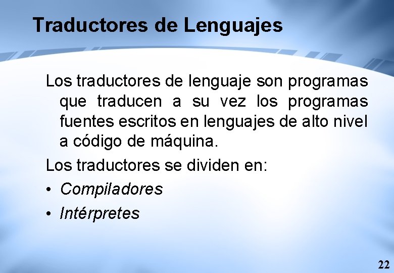 Traductores de Lenguajes Los traductores de lenguaje son programas que traducen a su vez