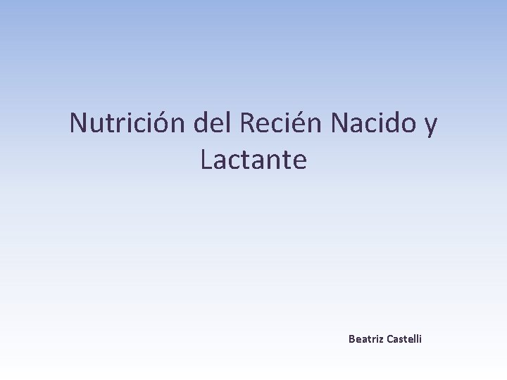 Nutrición del Recién Nacido y Lactante Beatriz Castelli 