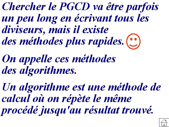 Chercher le PGCD va être parfois un peu long en écrivant tous les diviseurs,