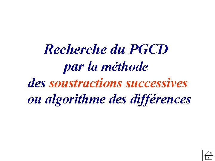 Recherche du PGCD par la méthode des soustractions successives ou algorithme des différences 