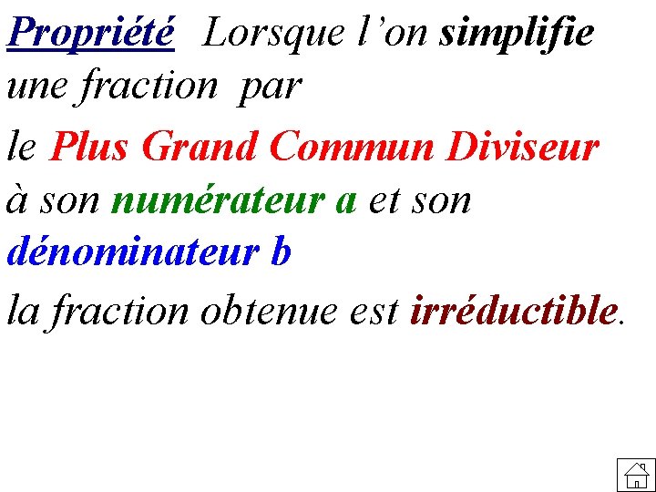 Propriété Lorsque l’on simplifie une fraction par le Plus Grand Commun Diviseur à son