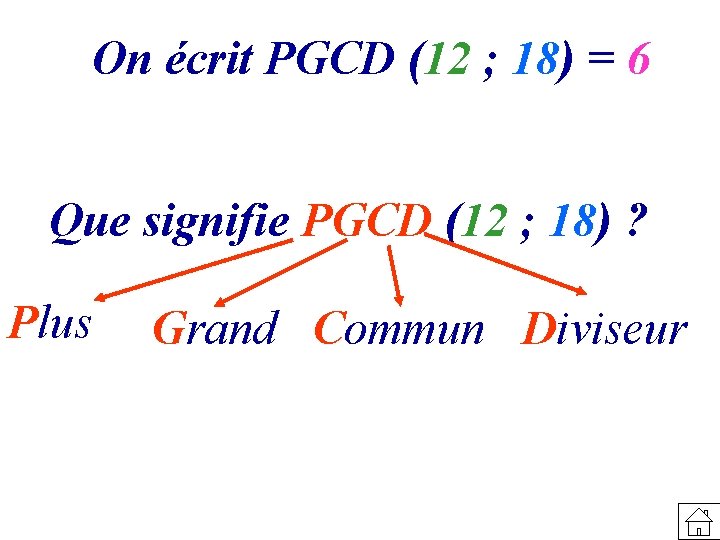 On écrit PGCD (12 ; 18) = 6 Que signifie PGCD (12 ; 18)