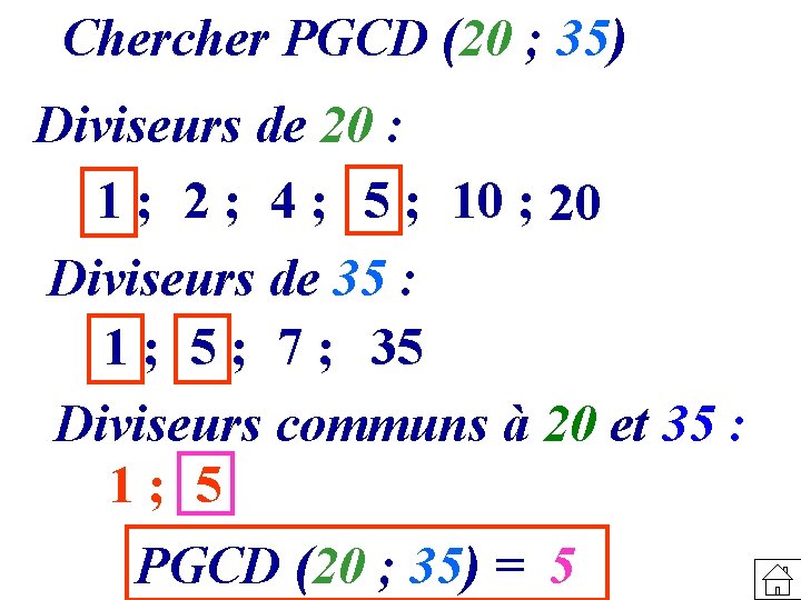 Chercher PGCD (20 ; 35) Diviseurs de 20 : 1 ; 2 ; 4