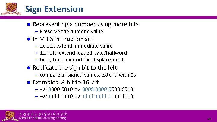 Sign Extension l Representing a number using more bits – Preserve the numeric value Sign Extension l Representing a number using more bits – Preserve the numeric value