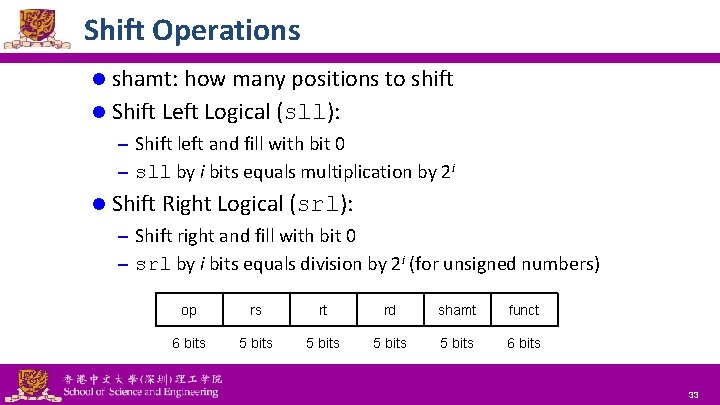 Shift Operations l shamt: how many positions to shift l Shift Left Logical (sll):