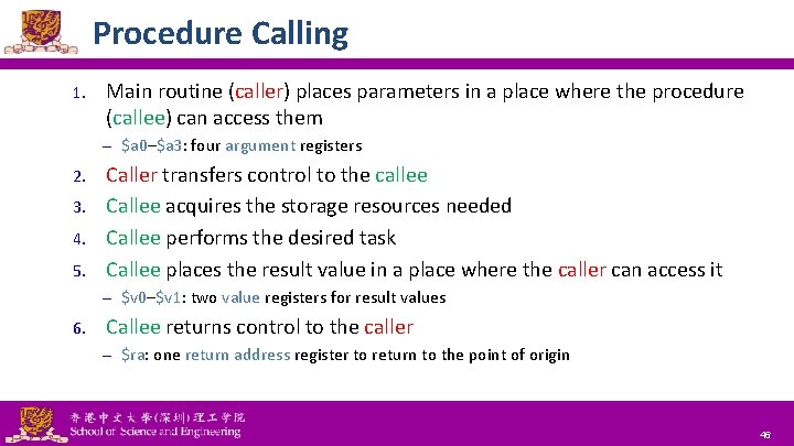 Procedure Calling 1. Main routine (caller) places parameters in a place where the procedure