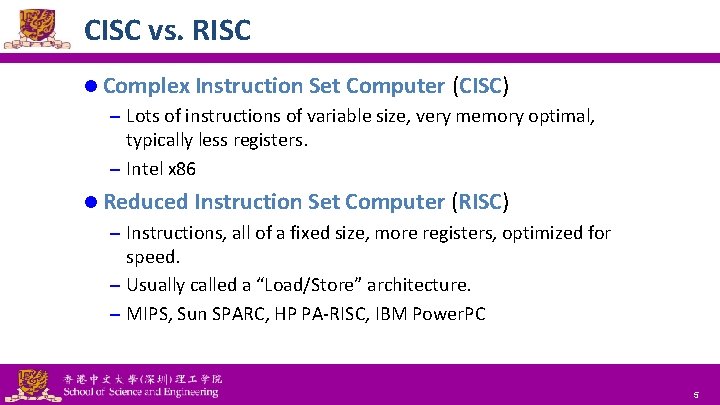 CISC vs. RISC l Complex Instruction Set Computer (CISC) – Lots of instructions of