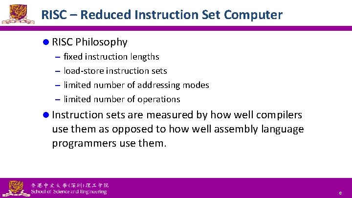 RISC – Reduced Instruction Set Computer l RISC Philosophy – fixed instruction lengths –