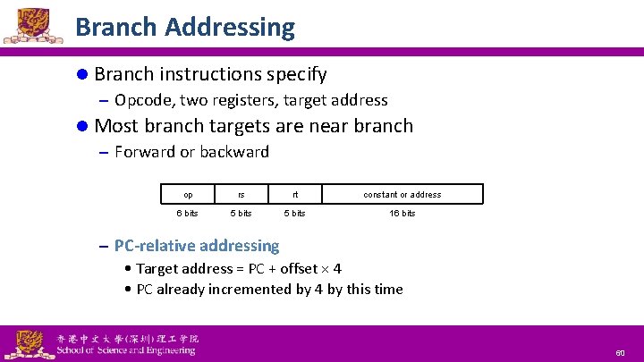 Branch Addressing l Branch instructions specify – Opcode, two registers, target address l Most