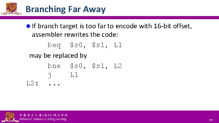 Branching Far Away l If branch target is too far to encode with 16 Branching Far Away l If branch target is too far to encode with 16
