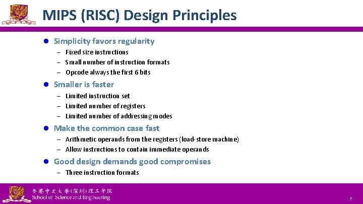 MIPS (RISC) Design Principles l Simplicity favors regularity – Fixed size instructions – Small