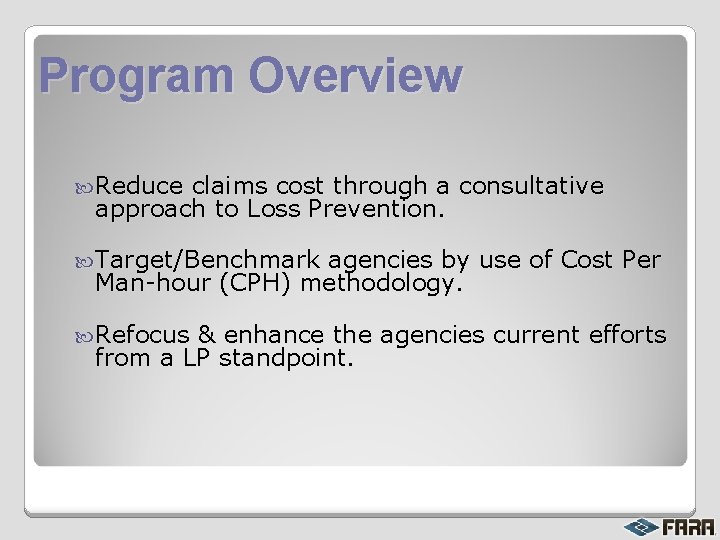 Program Overview Reduce claims cost through a consultative approach to Loss Prevention. Target/Benchmark agencies
