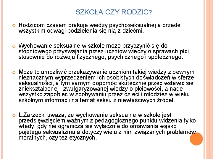 SZKOŁA CZY RODZIC? Rodzicom czasem brakuje wiedzy psychoseksualnej a przede wszystkim odwagi podzielenia się SZKOŁA CZY RODZIC? Rodzicom czasem brakuje wiedzy psychoseksualnej a przede wszystkim odwagi podzielenia się