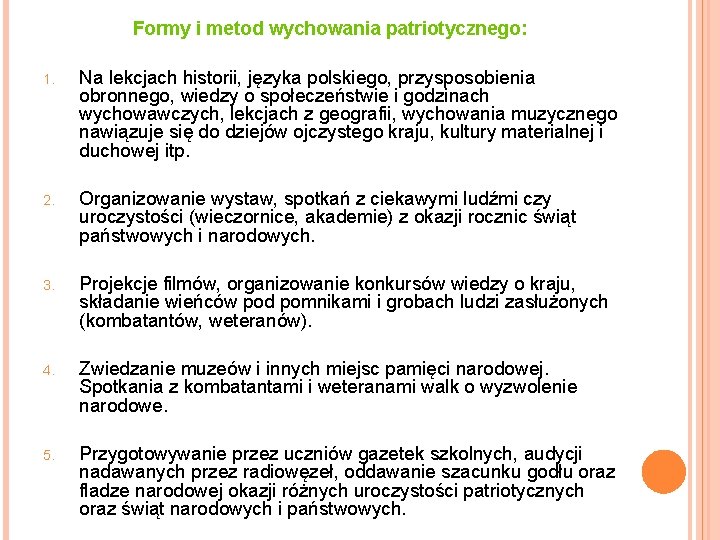 Formy i metod wychowania patriotycznego: 1. Na lekcjach historii, języka polskiego, przysposobienia obronnego, wiedzy Formy i metod wychowania patriotycznego: 1. Na lekcjach historii, języka polskiego, przysposobienia obronnego, wiedzy