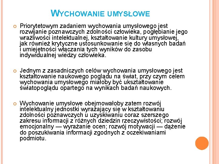 WYCHOWANIE UMYSŁOWE Priorytetowym zadaniem wychowania umysłowego jest rozwijanie poznawczych zdolności człowieka, pogłębianie jego wrażliwości