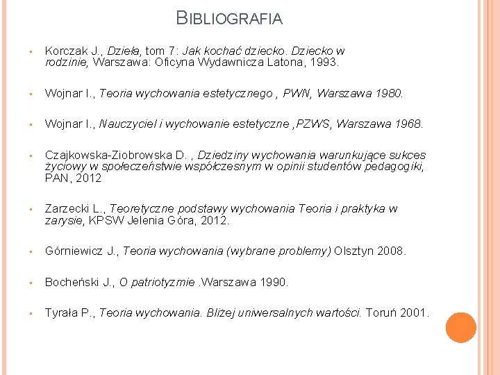 BIBLIOGRAFIA • Korczak J. , Dzieła, tom 7: Jak kochać dziecko. Dziecko w rodzinie, BIBLIOGRAFIA • Korczak J. , Dzieła, tom 7: Jak kochać dziecko. Dziecko w rodzinie,