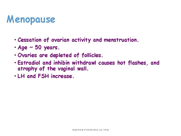 Menopause • Cessation of ovarian activity and menstruation. • Age ~ 50 years. • Menopause • Cessation of ovarian activity and menstruation. • Age ~ 50 years. •