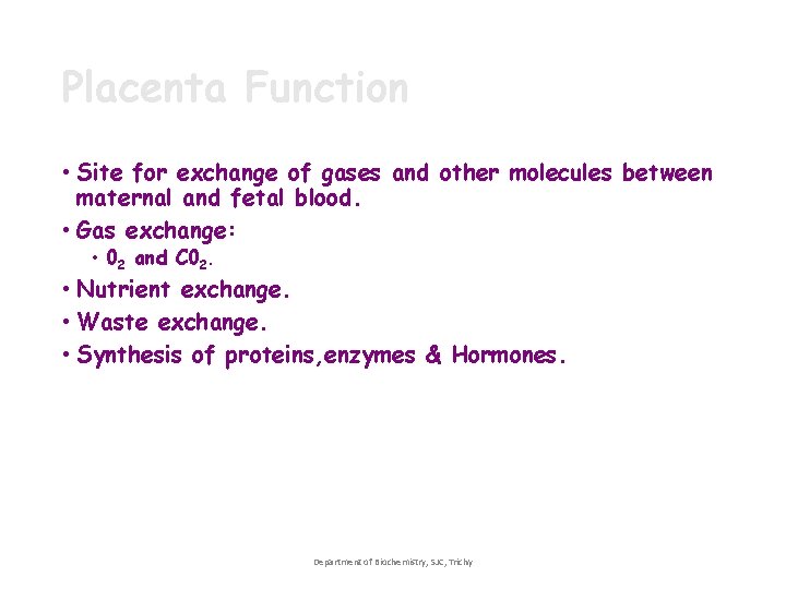 Placenta Function • Site for exchange of gases and other molecules between maternal and Placenta Function • Site for exchange of gases and other molecules between maternal and