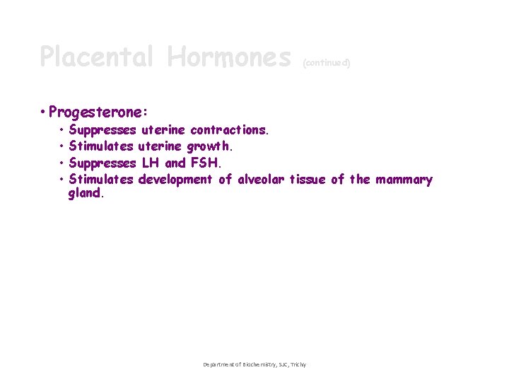 Placental Hormones (continued) • Progesterone: • • Suppresses uterine contractions. Stimulates uterine growth. Suppresses Placental Hormones (continued) • Progesterone: • • Suppresses uterine contractions. Stimulates uterine growth. Suppresses