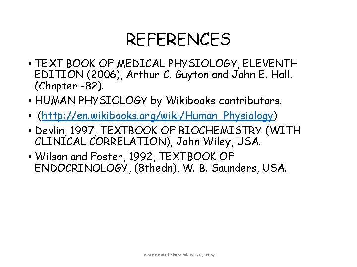 REFERENCES • TEXT BOOK OF MEDICAL PHYSIOLOGY, ELEVENTH EDITION (2006), Arthur C. Guyton and REFERENCES • TEXT BOOK OF MEDICAL PHYSIOLOGY, ELEVENTH EDITION (2006), Arthur C. Guyton and