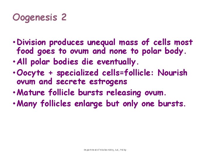 Oogenesis 2 • Division produces unequal mass of cells most food goes to ovum Oogenesis 2 • Division produces unequal mass of cells most food goes to ovum