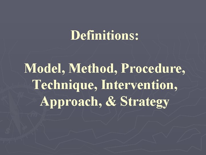 Definitions Model Method Procedure Technique Intervention Approach Strategy