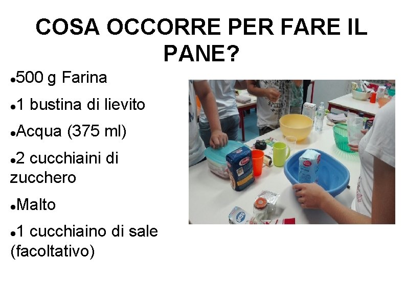 COSA OCCORRE PER FARE IL PANE? 500 g Farina 1 bustina di lievito Acqua