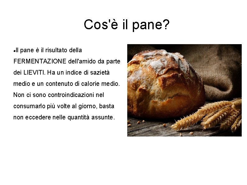 Cos'è il pane? Il pane è il risultato della FERMENTAZIONE dell'amido da parte dei