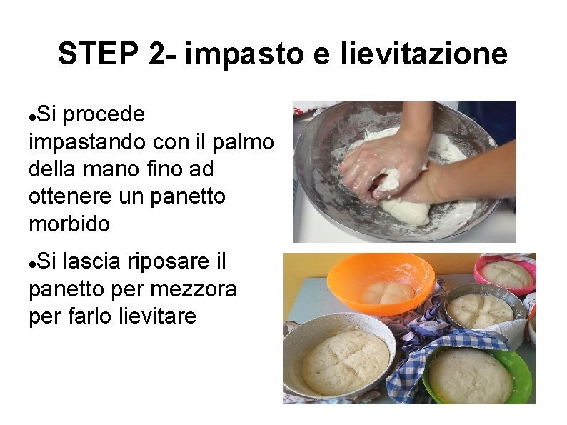 STEP 2 - impasto e lievitazione Si procede impastando con il palmo della mano