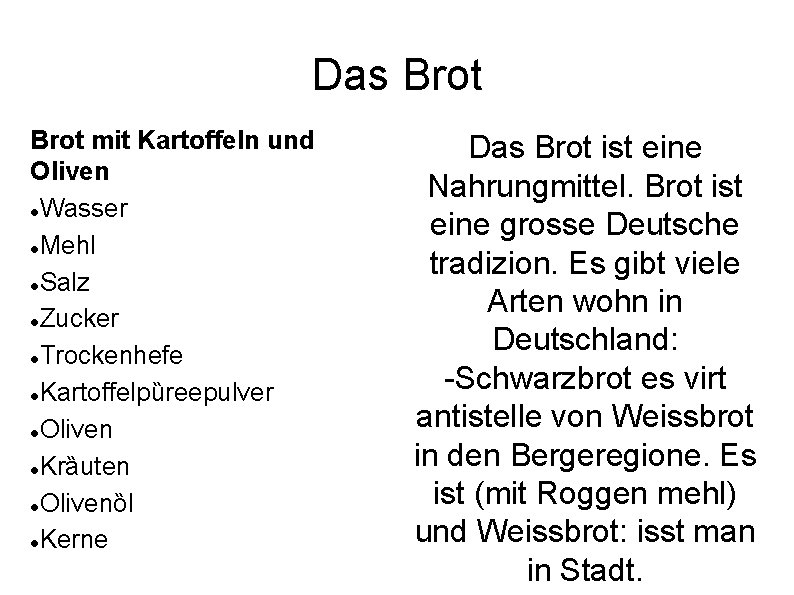 Das Brot mit Kartoffeln und Oliven Wasser Mehl Salz Zucker Trockenhefe Kartoffelpȕreepulver Oliven Krȁuten