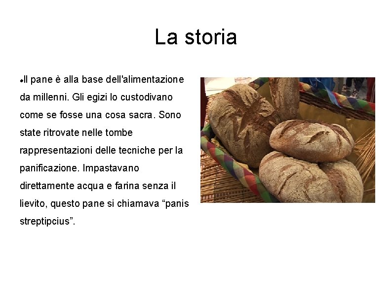 La storia Il pane è alla base dell'alimentazione da millenni. Gli egizi lo custodivano