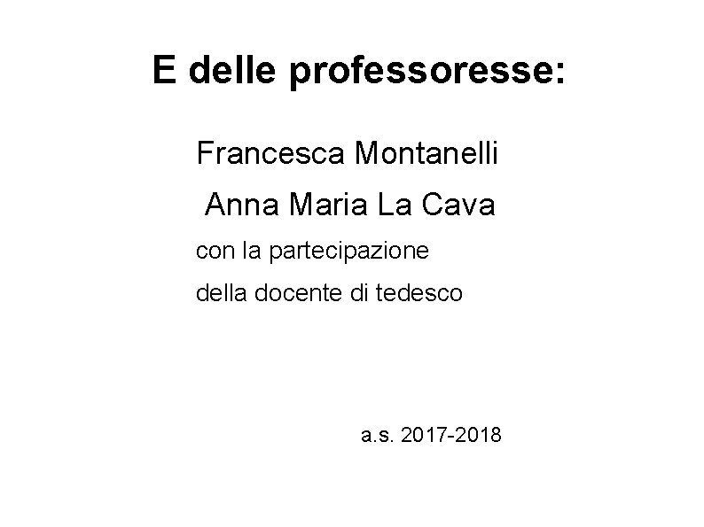 E delle professoresse: Francesca Montanelli Anna Maria La Cava con la partecipazione della docente