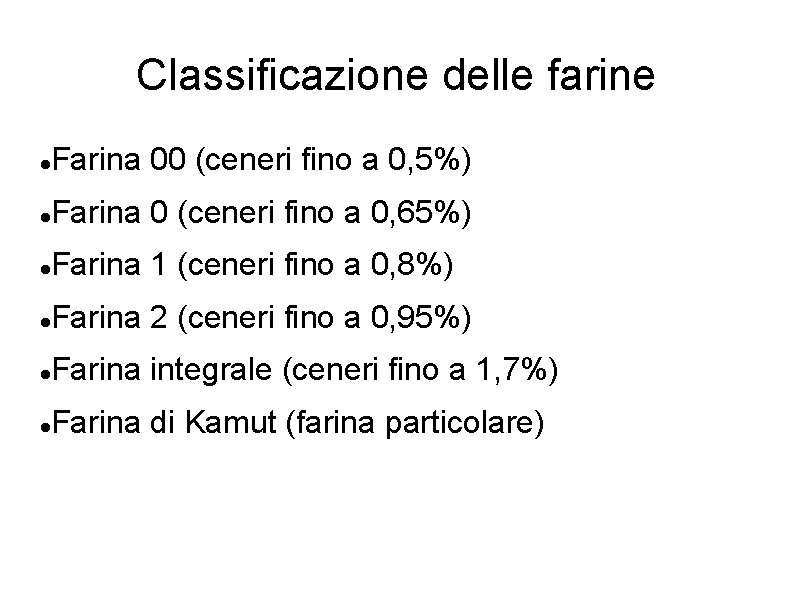 Classificazione delle farine Farina 00 (ceneri fino a 0, 5%) Farina 0 (ceneri fino