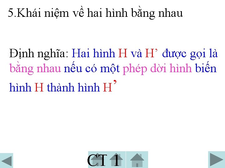 5. Khái niệm về hai hình bằng nhau Định nghĩa: Hai hình H và