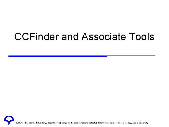 CCFinder and Associate Tools Software Engineering Laboratory, Department of Computer Science, Graduate School of