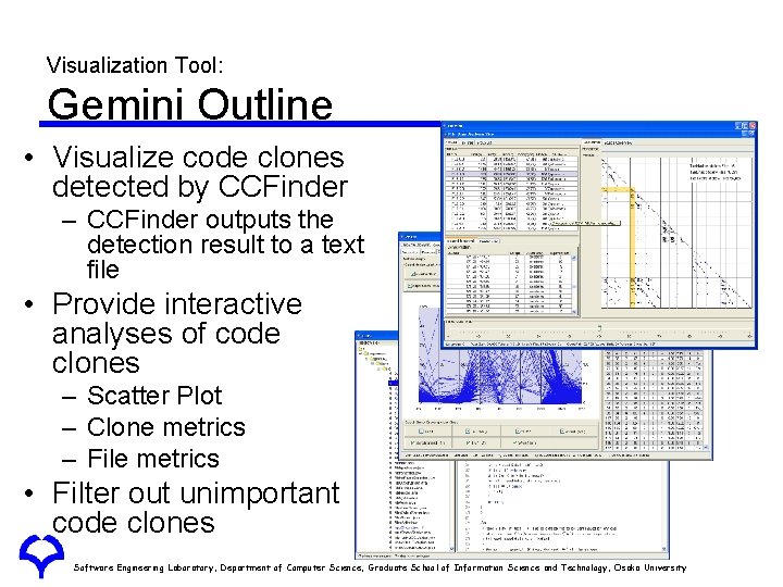 Visualization Tool: Gemini Outline • Visualize code clones detected by CCFinder – CCFinder outputs