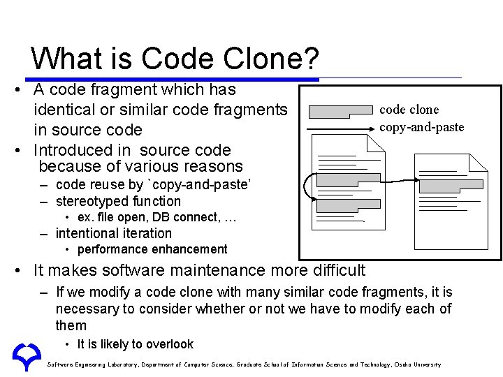 What is Code Clone? • A code fragment which has identical or similar code