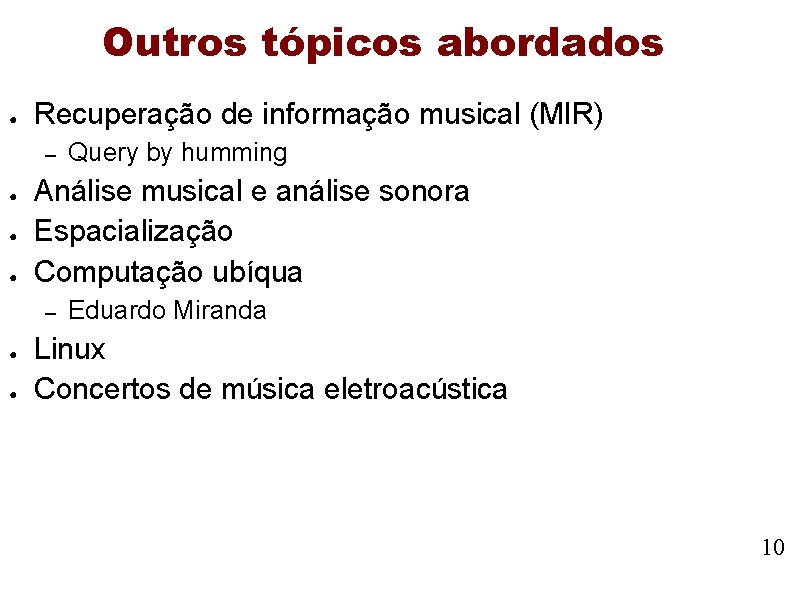 Outros tópicos abordados ● Recuperação de informação musical (MIR) – ● ● ● Análise Outros tópicos abordados ● Recuperação de informação musical (MIR) – ● ● ● Análise