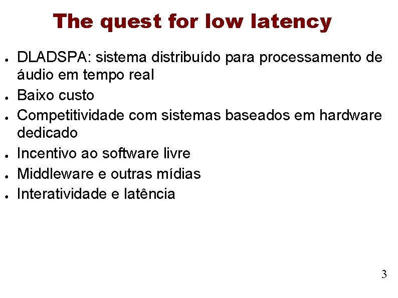 The quest for low latency ● ● ● DLADSPA: sistema distribuído para processamento de The quest for low latency ● ● ● DLADSPA: sistema distribuído para processamento de