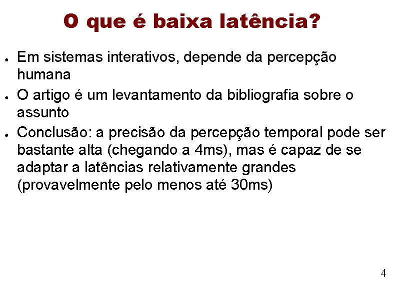 O que é baixa latência? ● ● ● Em sistemas interativos, depende da percepção O que é baixa latência? ● ● ● Em sistemas interativos, depende da percepção