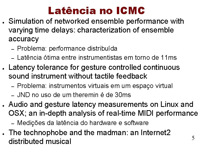 Latência no ICMC ● Simulation of networked ensemble performance with varying time delays: characterization Latência no ICMC ● Simulation of networked ensemble performance with varying time delays: characterization