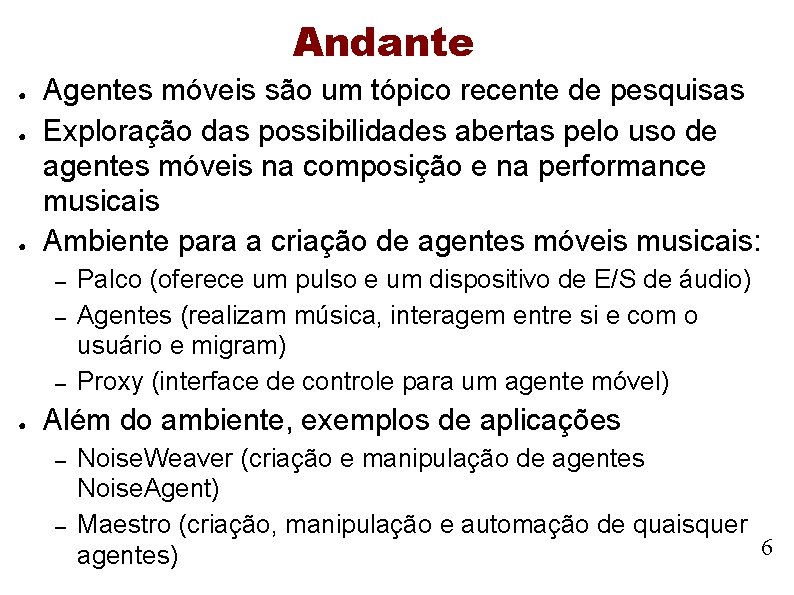 Andante ● ● ● Agentes móveis são um tópico recente de pesquisas Exploração das Andante ● ● ● Agentes móveis são um tópico recente de pesquisas Exploração das