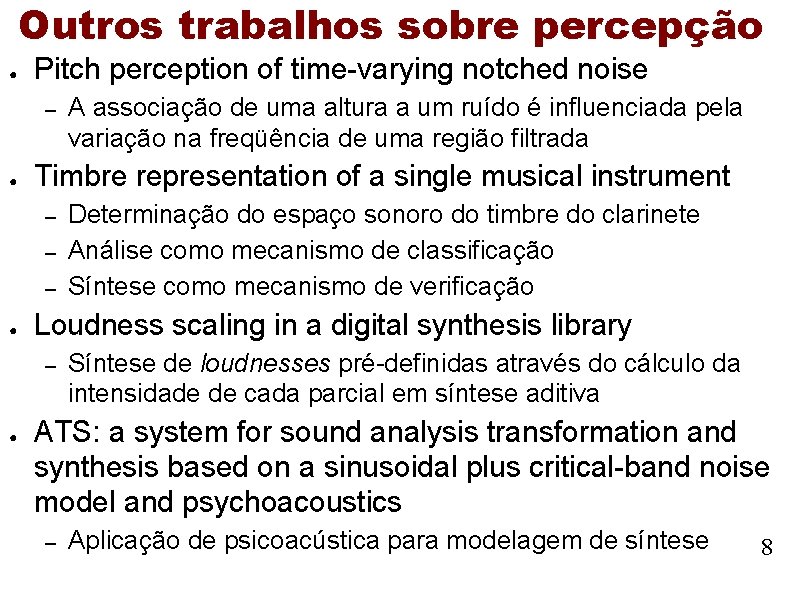 Outros trabalhos sobre percepção ● Pitch perception of time-varying notched noise – ● Timbre Outros trabalhos sobre percepção ● Pitch perception of time-varying notched noise – ● Timbre