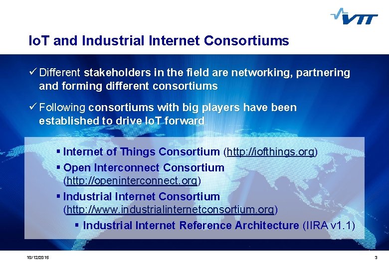 Io. T and Industrial Internet Consortiums ü Different stakeholders in the field are networking,