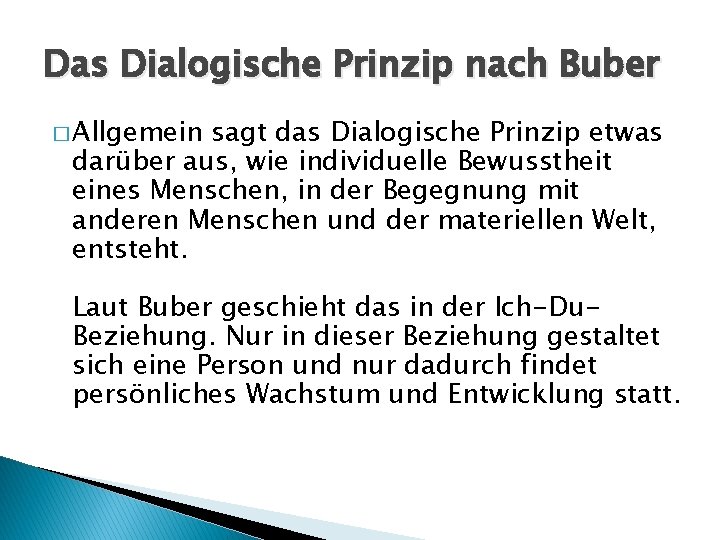 Das Dialogische Prinzip nach Buber � Allgemein sagt das Dialogische Prinzip etwas darüber aus,