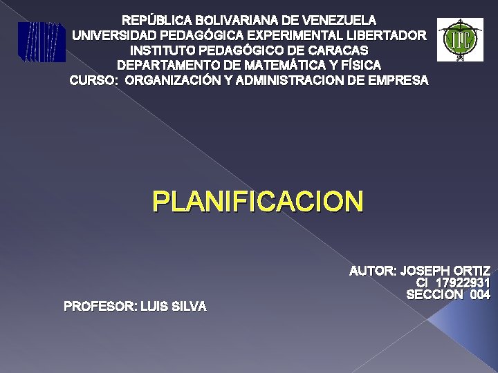 REPÚBLICA BOLIVARIANA DE VENEZUELA UNIVERSIDAD PEDAGÓGICA EXPERIMENTAL LIBERTADOR INSTITUTO PEDAGÓGICO DE CARACAS DEPARTAMENTO DE