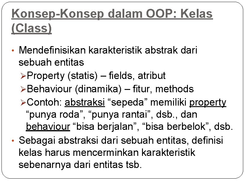 Konsep-Konsep dalam OOP: Kelas (Class) • Mendefinisikan karakteristik abstrak dari sebuah entitas ØProperty (statis)