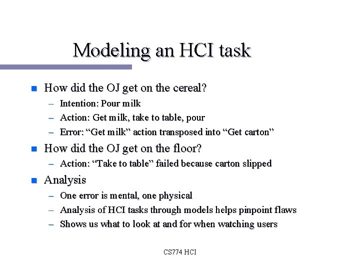 Modeling an HCI task n How did the OJ get on the cereal? – Modeling an HCI task n How did the OJ get on the cereal? –